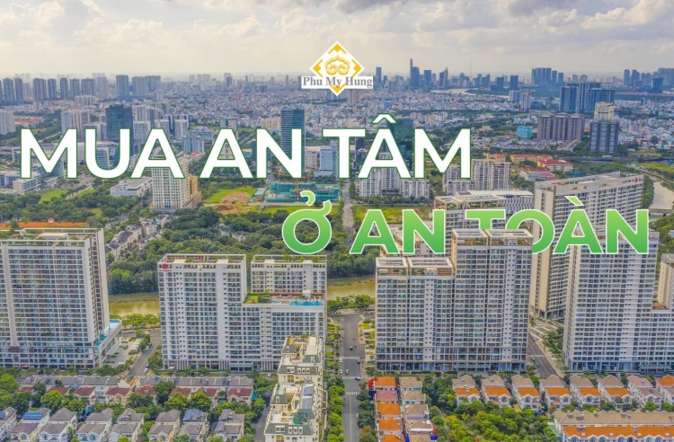 Mua an tâm – Ở an toàn với các sản phẩm BĐS của CĐT Phú Mỹ Hưng